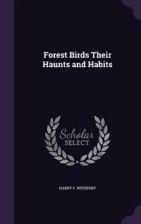 Forest Birds Their Haunts and Habits