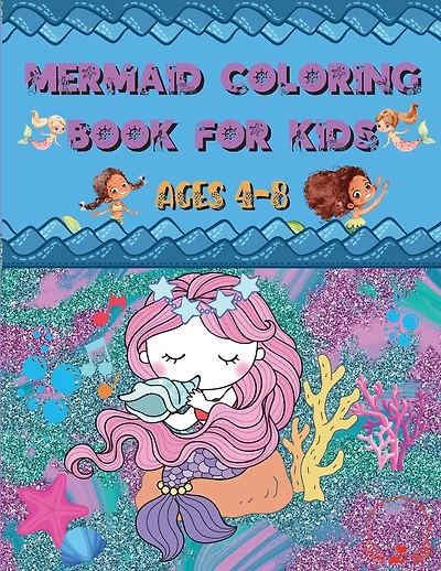 Mermaid Coloring Book: For Kids Ages 4-8 Amazing and Cute Unique Drawings to Color for Mermaid Lovers
