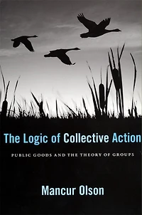 Logic of Collective Action: Public Goods and the Theory Groups, With a New Preface Appendix