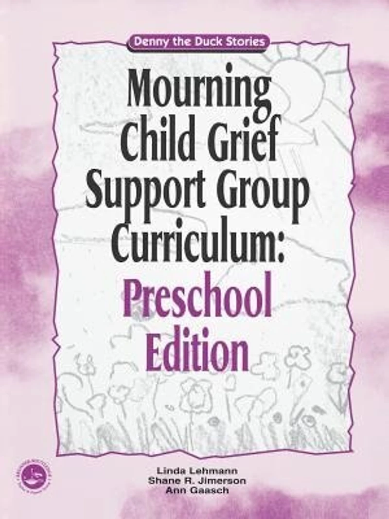 Mourning Child Grief Support Group Curriculum: Pre-School Edition: Denny the Duck Stories