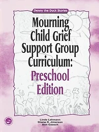 Mourning Child Grief Support Group Curriculum: Pre-School Edition: Denny the Duck Stories