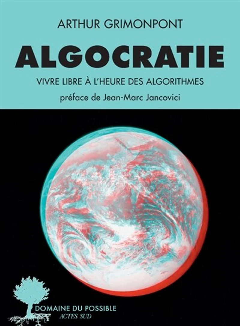 Algocratie: vivre libre à l'heure des algorithmes