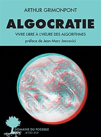 Algocratie: vivre libre à l'heure des algorithmes