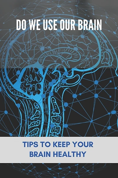 Do We Use Our Brain: Tips To Keep Your Brain Healthy: Which Bone Protects Your Brain