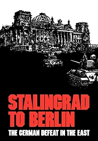 Stalingrad to Berlin: the German Defeat East