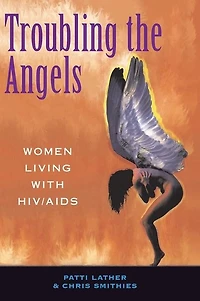 Troubling The Angels: Women Living With Hiv/aids