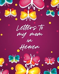 Letters To My Mom In Heaven: Wonderful Mom Heart Feels Treasure Keepsake Memories Grief Journal