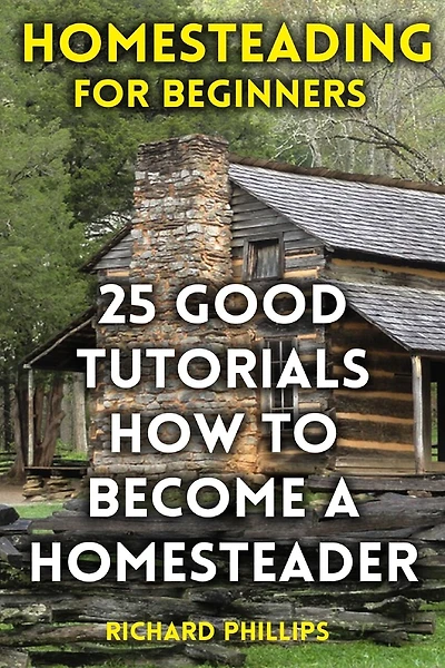 Homesteading For Beginners: 25 Good Tutorials How To Become A Homesteader