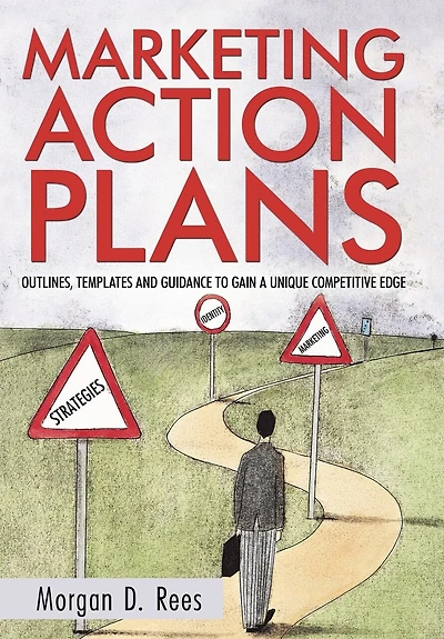 Marketing Action Plans: Outlines, Templates, And Guidelines For Gaining A Unique Competitive Edge