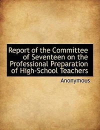 Report of the Committee Seventeen on Professional Preparation High-School Teachers