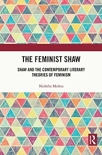 the Feminist Shaw: Shaw and Contemporary Literary Theories of Feminism