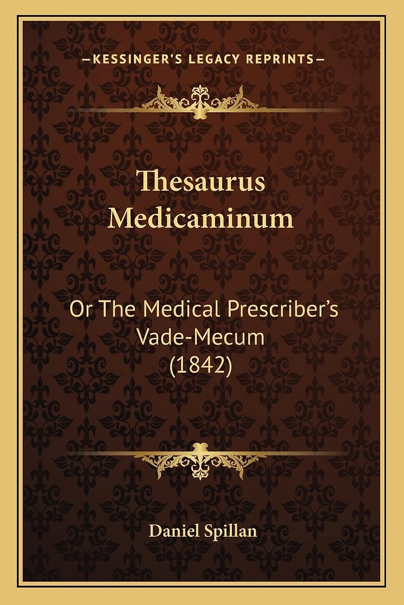 Thesaurus Medicaminum: Or The Medical Prescriber's Vade-Mecum (1842)