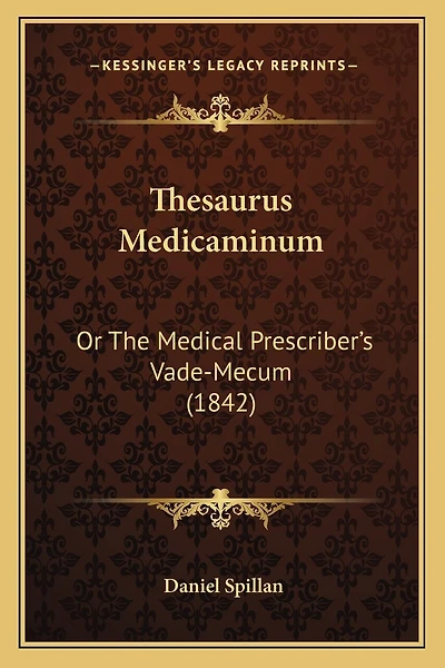 Thesaurus Medicaminum: Or The Medical Prescriber's Vade-Mecum (1842)