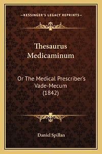 Thesaurus Medicaminum: Or The Medical Prescriber's Vade-Mecum (1842)