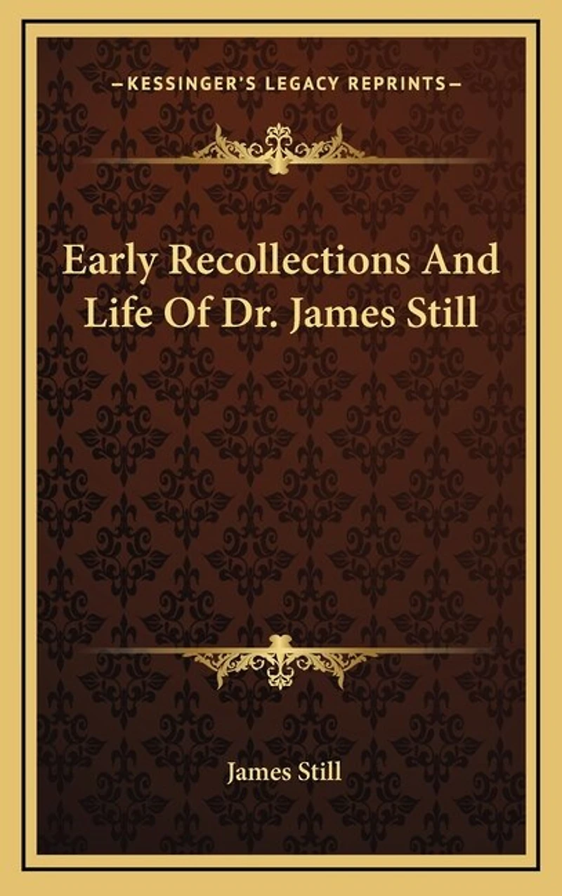 Early Recollections and Life of Dr. James Still