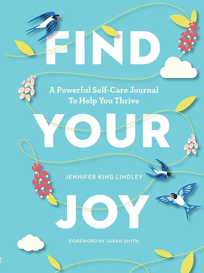 Find Your Joy: A Powerful Self-care Journal To Help You Thrive