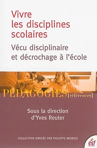 Vivre les disciplines scolaires: vécu disciplinaire et décrochage à l'école