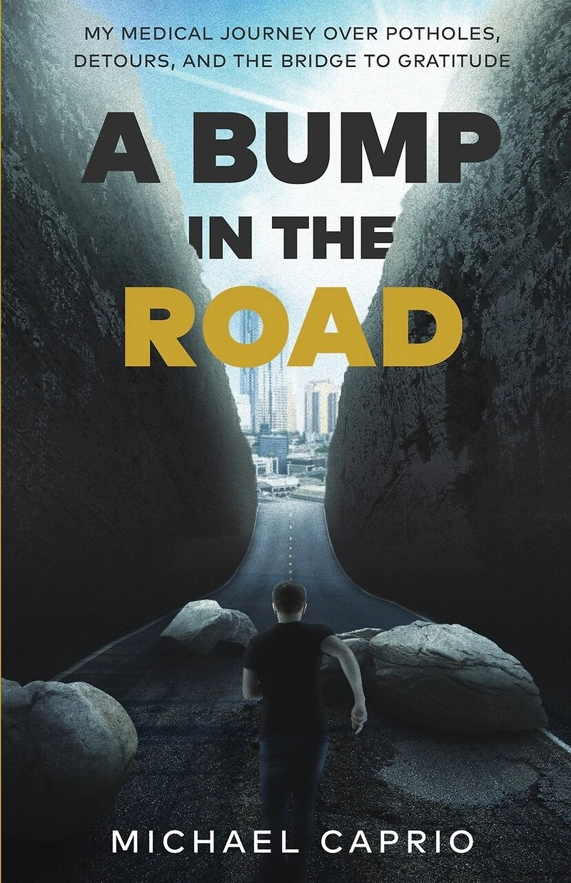 A Bump the Road: My Medical Journey over Potholes, Detours and Bridge to Gratitude