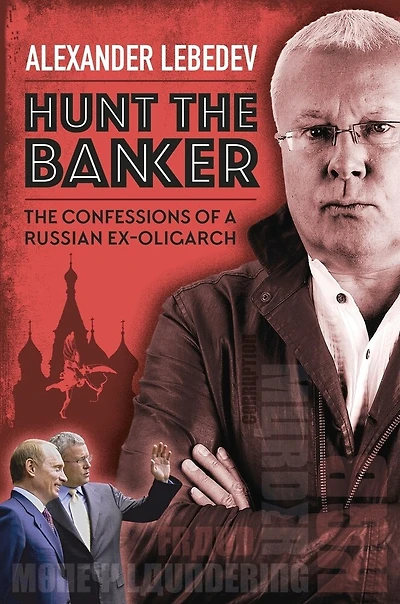 Hunt The Banker: Confessions of a Russian Ex-Oligarch