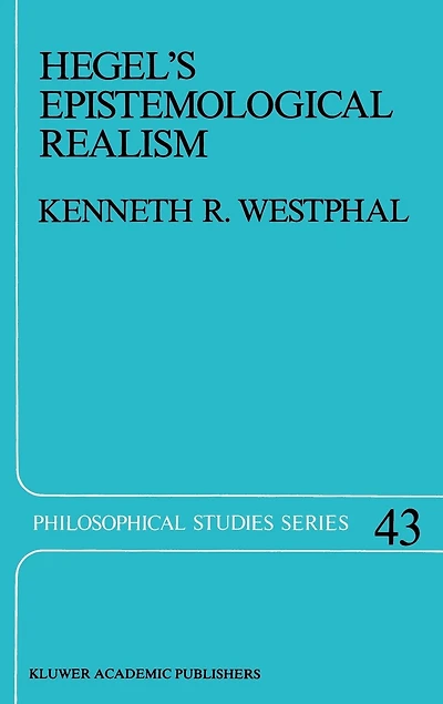 Hegel's Epistemological Realism: A Study of the Aim and Method Phenomenology Spirit