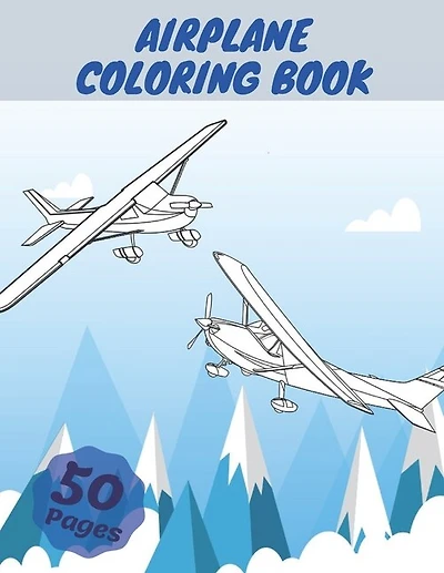 Airplane Coloring Book: Airplanes Coloring Book For Kids, Three Levels Of Difficulty, With 50 Coloring Pages Of Planes