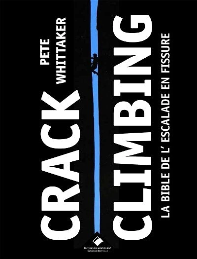 Crack climbing: la bible de l'escalade en fissure