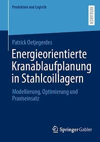 Energieorientierte Kranablaufplanung Stahlcoillagern: Modellierung, Optimierung und Praxiseinsatz