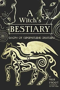 A Witch's Bestiary: Visions Of Supernatural Creatures