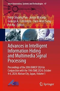 Advances Intelligent Information Hiding and Multimedia Signal Processing: Proceedings of the 20th IIHMSP 2024 Conjunction with 19th ISME 2024, October 4-6, Matsue City, Japan, Volume 1