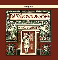 Baby's Own Aesop - Being the Fables Condensed in Rhyme with Portable Morals - Illustrated by Walter Crane
