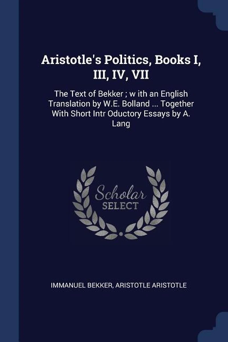 Aristotle's Politics: Books I, III, IV, (VII.) (Classic Reprint)