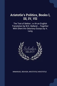 Aristotle's Politics: Books I, III, IV, (VII.) (Classic Reprint)