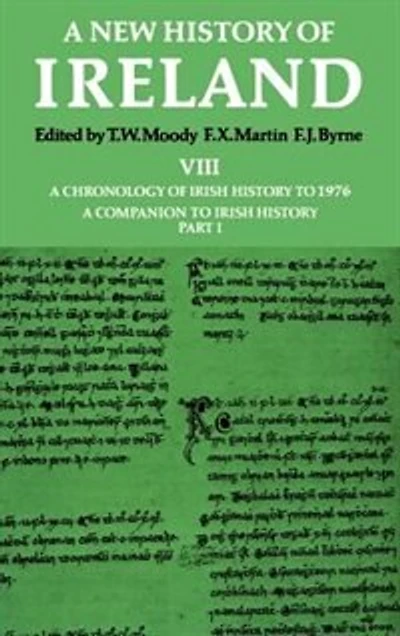 A New History of Ireland, Volume VIII: Chronology Irish to 1976: Companion History, Part I