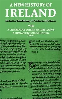 A New History of Ireland, Volume VIII: Chronology Irish to 1976: Companion History, Part I