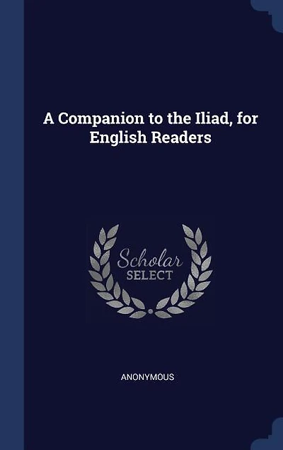 A Companion to the Iliad, for English Readers