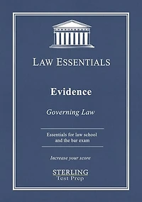 Evidence, Law Essentials: Governing Law for Law School and Bar Exam Prep