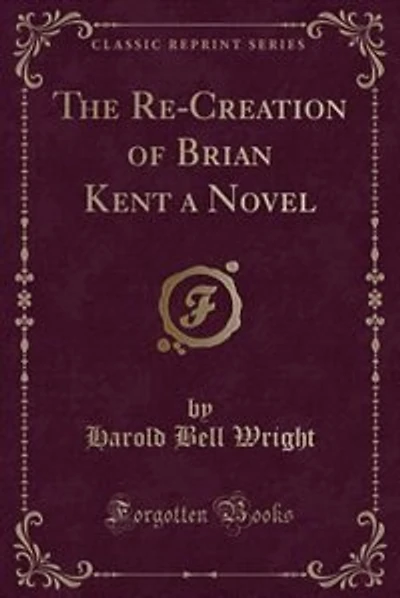 The Re-Creation of Brian Kent a Novel (Classic Reprint)