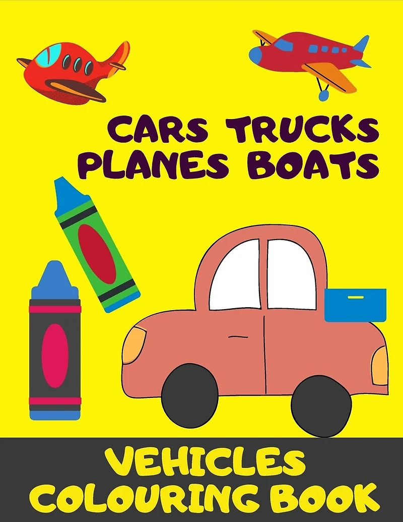 Cars, Truck, Planes, Boats. Vehicles Colouring Book.: A Fun Activity Book For Kids 3+.