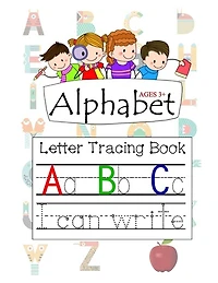Alphabet Ages 3+ Letter Tracing Book A B C: Letter Tracing with Preschool Alphabet Practice Handwriting Activity Workbook for Kindergarten and Kids Ages 3-5 Reading and Writing