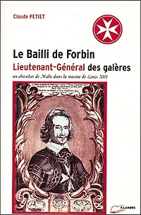 Le bailli de Forbin, lieutenant-général des galères: un chevalier de Malte dans la marine de Louis XIII