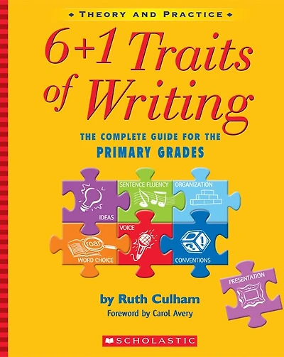 6 + 1 Traits of Writing: The Complete Guide For The Primary Grades