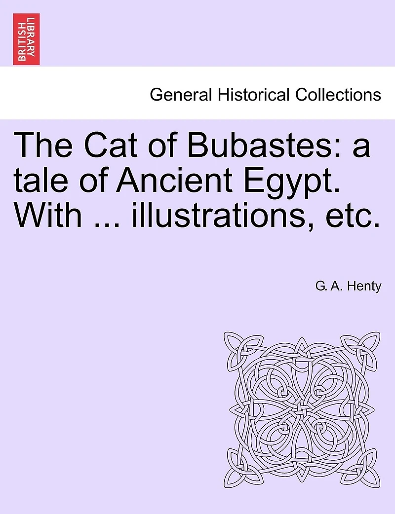 The Cat Of Bubastes: A Tale Of Ancient Egypt. With ... Illustrations, Etc.