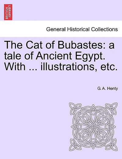 The Cat Of Bubastes: A Tale Of Ancient Egypt. With ... Illustrations, Etc.