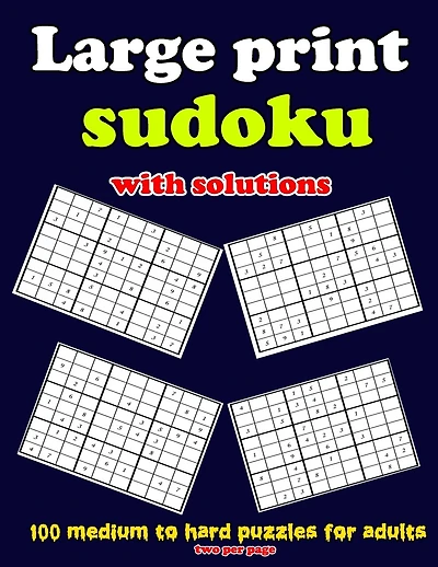 Large print sudoku with solutions: 100 medium to hard puzzles for adults, two per page: Large print sudoku with solutions: 100 medium to hard puzzles for adults
