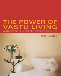 The Power of Vastu Living: Welcoming Your Soul into Home and Workplace