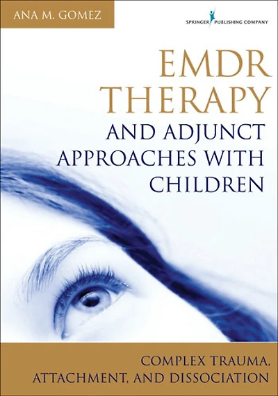 Emdr Therapy And Adjunct Approaches With Children: Complex Trauma, Attachment, and Dissociation