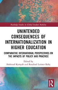 Unintended Consequences of Internationalization Higher Education: Comparative International Perspectives on the Impacts Policy and Practice