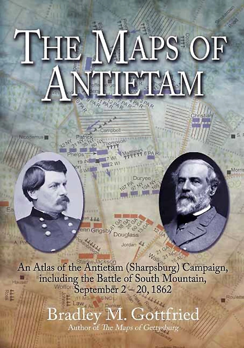 the Maps of Antietam: An Atlas Antietam (Sharpsburg) Campaign, including Battle South Mountain, September 2 - 20, 1862
