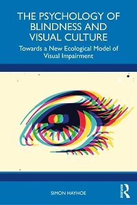 The Psychology of Blindness and Visual Culture: Towards a New Ecological Model Impairment