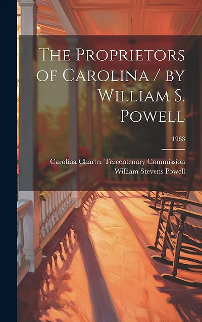 The Proprietors of Carolina / by William S. Powell; 1963